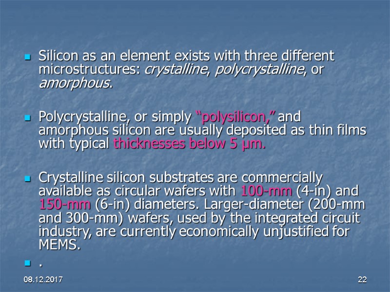08.12.2017 22 Silicon as an element exists with three different microstructures: crystalline, polycrystalline, or